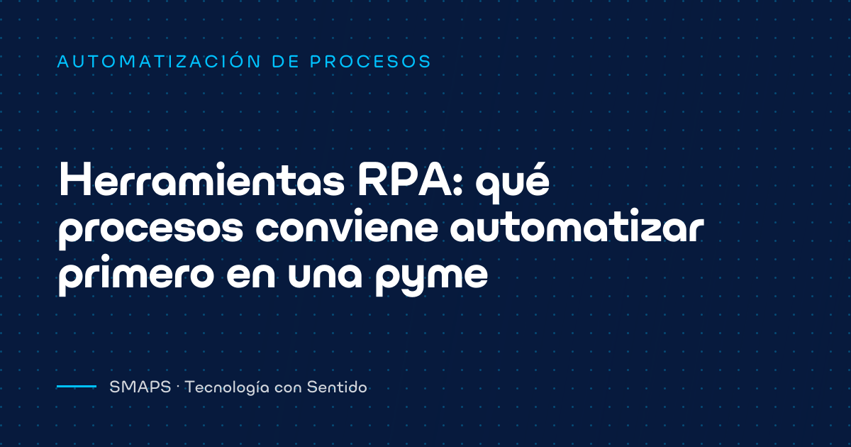 Herramientas RPA: qué procesos conviene automatizar primero en una pyme