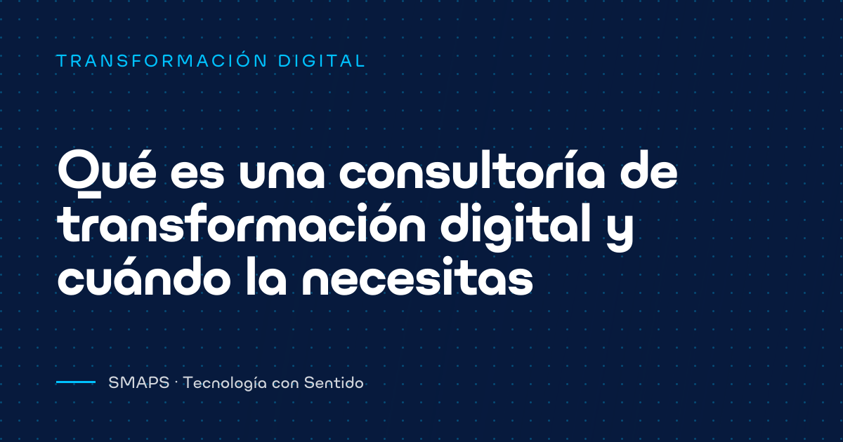 Qué es una consultoría de transformación digital y cuándo la necesitas